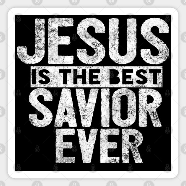 Jesus Is The Best Savior Ever Religious Christian Magnet by Happy - Design
